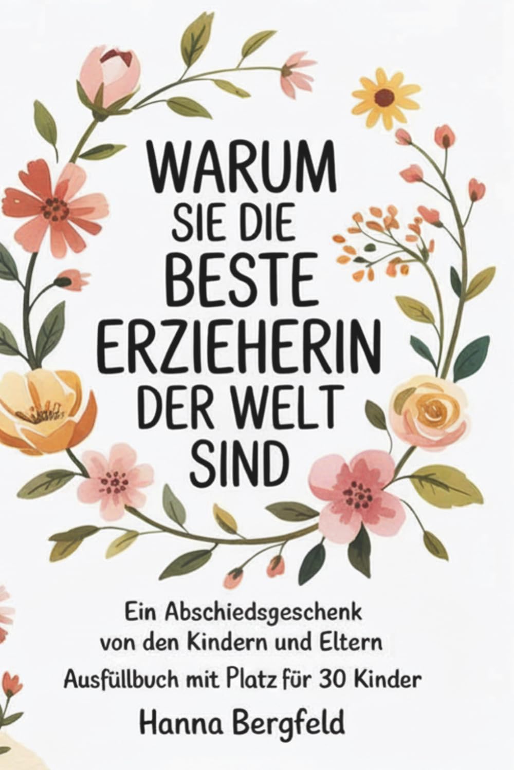 Warum Sie die beste Erzieherin der Welt sind: Ein Abschiedsgeschenk von den Kindern und Eltern | Ausfüllbuch mit Platz für 30 Kinder | Mit Malseiten, Foto-Rahmen & Sprüchen
