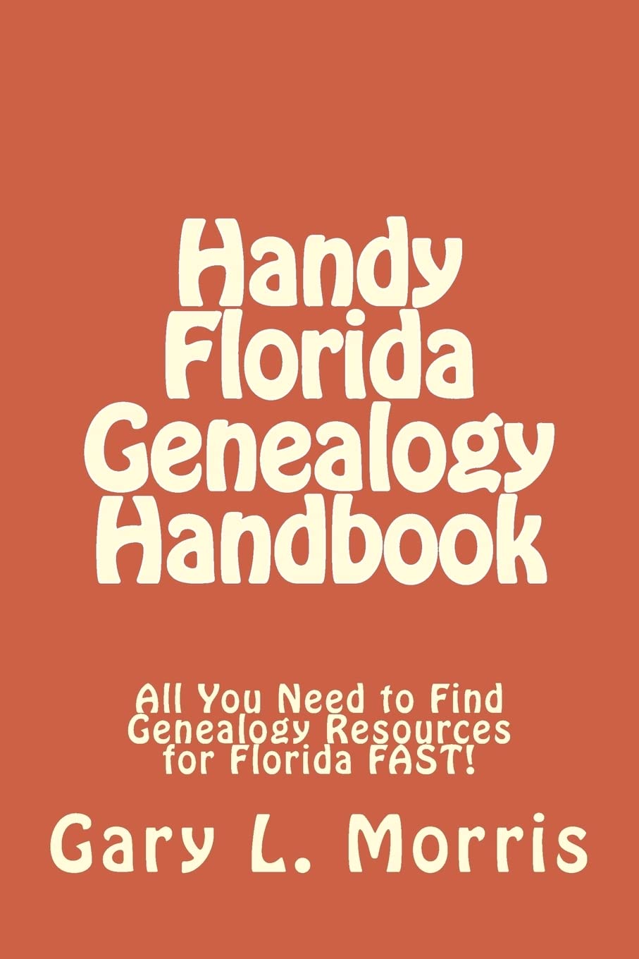 Handy Florida Genealogy Handbook: All You Need to Find Genealogy Resources for Florida FAST!