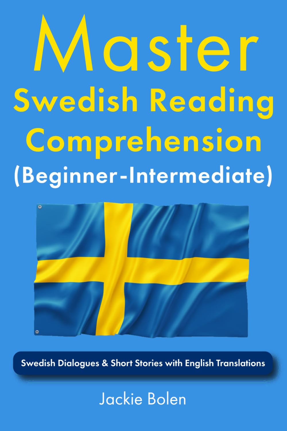 Master Swedish Reading Comprehension (Beginner-Intermediate): Swedish Dialogues & Short Stories with English Translations (Learn Swedish Through English)