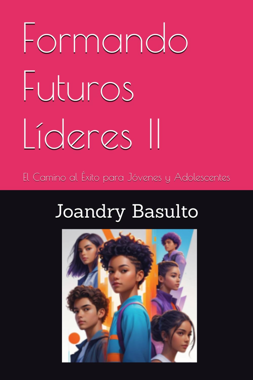 Formando Futuros Líderes II: El Camino al Éxito para Jóvenes y Adolescentes