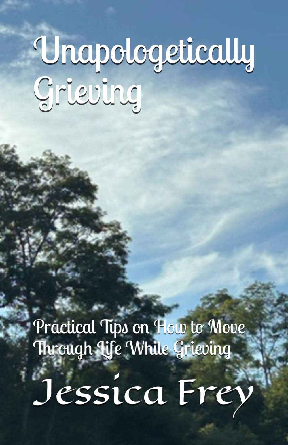 Unapologetically Grieving: Practical Tips on How to Move Through Life While Grieving