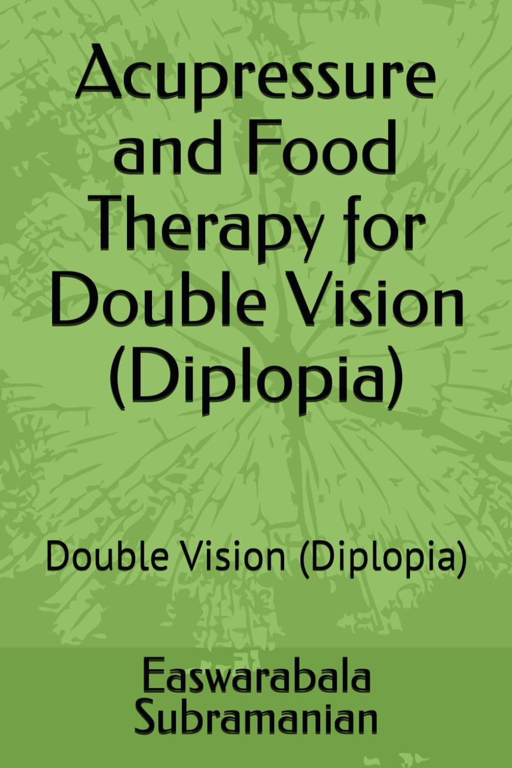 Acupressure and Food Therapy for Double Vision (Diplopia): Double Vision (Diplopia): 167 (Medical Books for Common People - Part 2) Paperback – 10 Oct. 2023