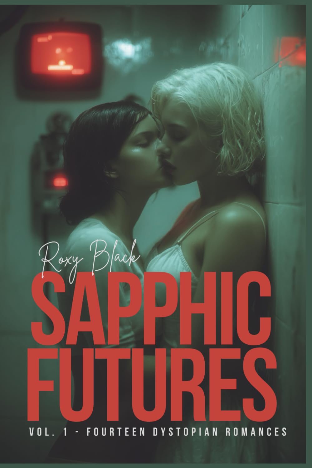 Sapphic Futures Vol. 1 - Fourteen Dystopian Romances: Love Under Surveillance (lgbtq stories)