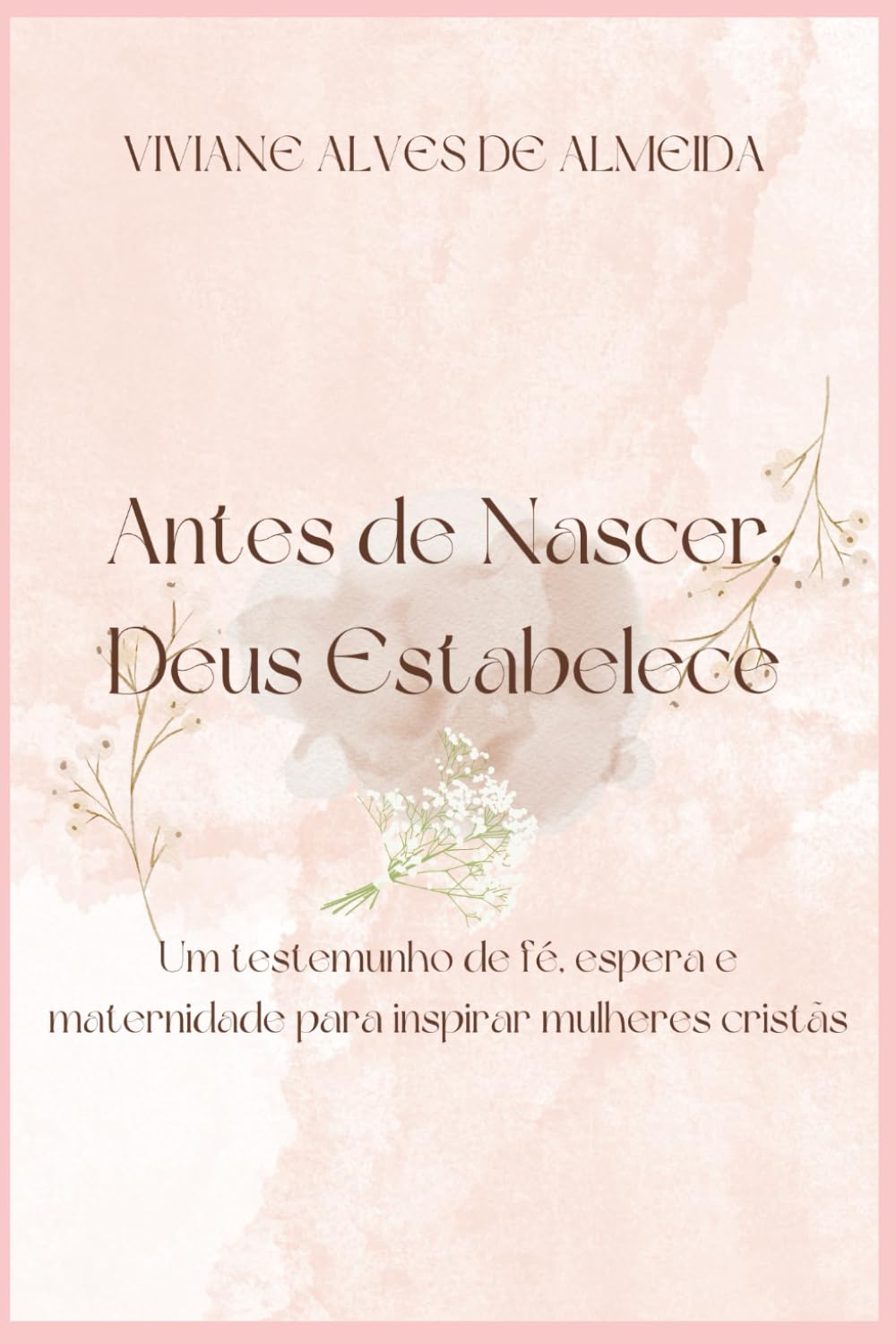 Antes de Nascer, Deus Estabelece: Um testemunho de fé, espera e maternidade para mulheres cristãs.