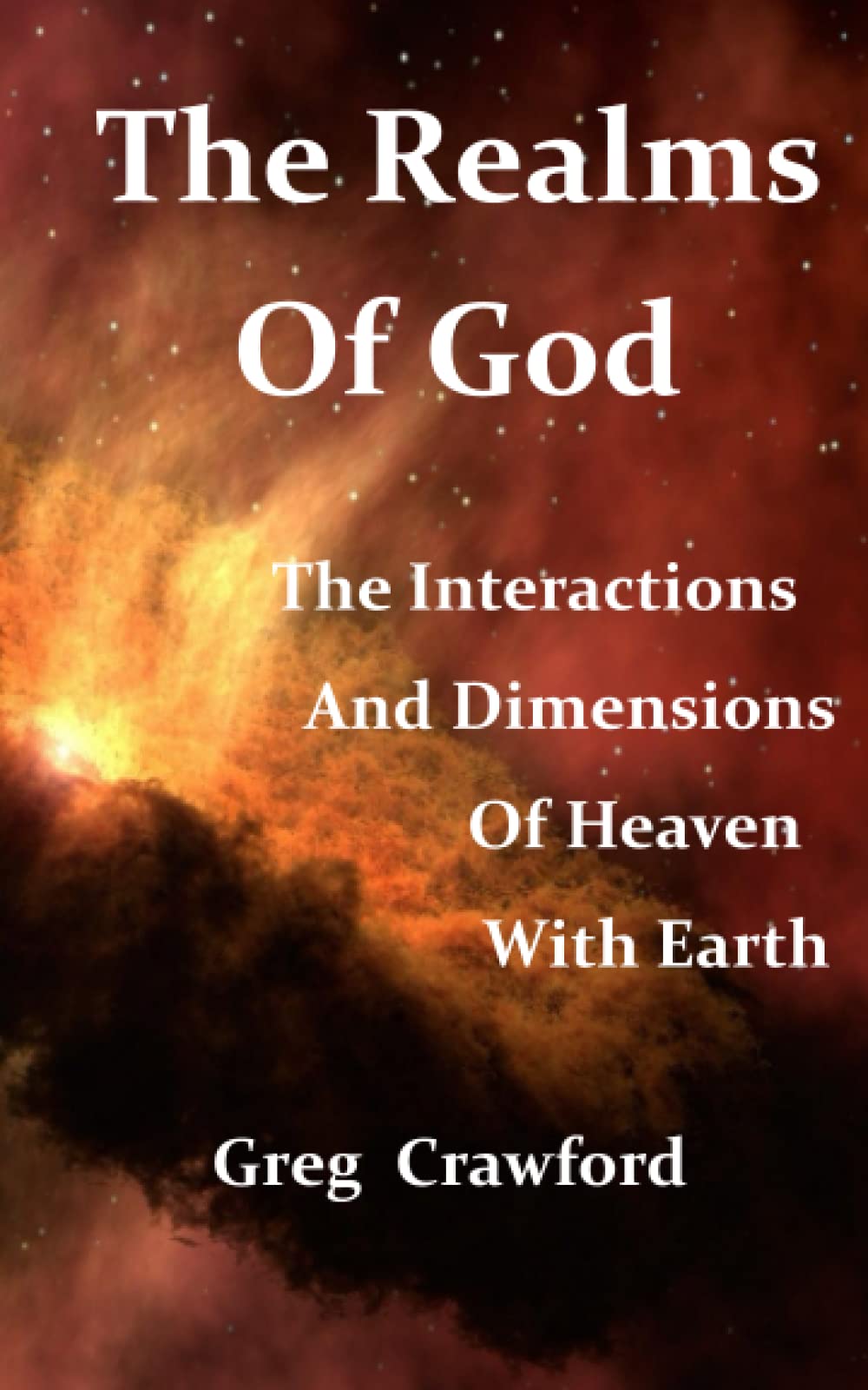 The Realms of God: The Interactions and Dimensions of Heaven With Earth