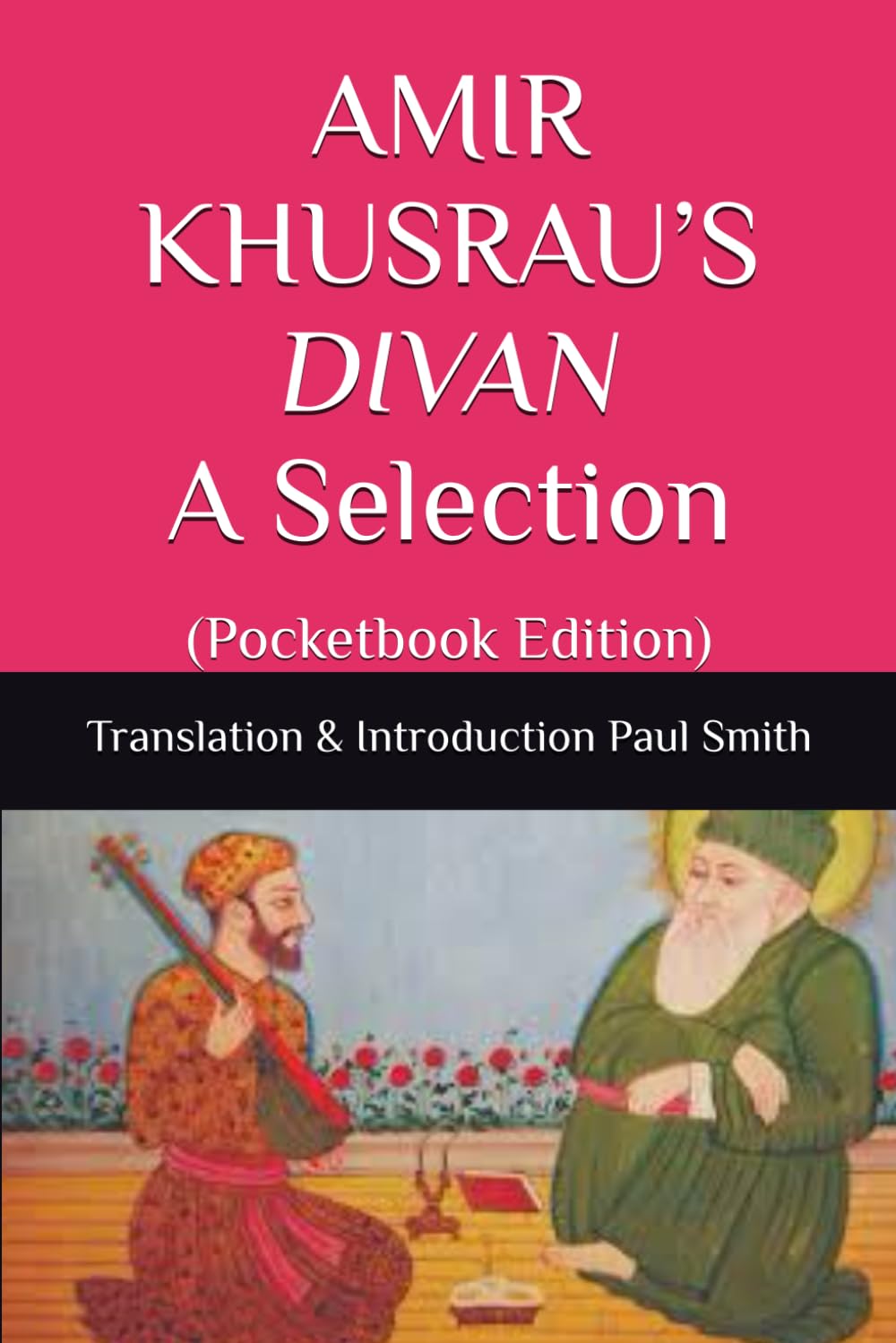 AMIR KHUSRAU’S DIVAN A Selection: (Pocketbook Edition)