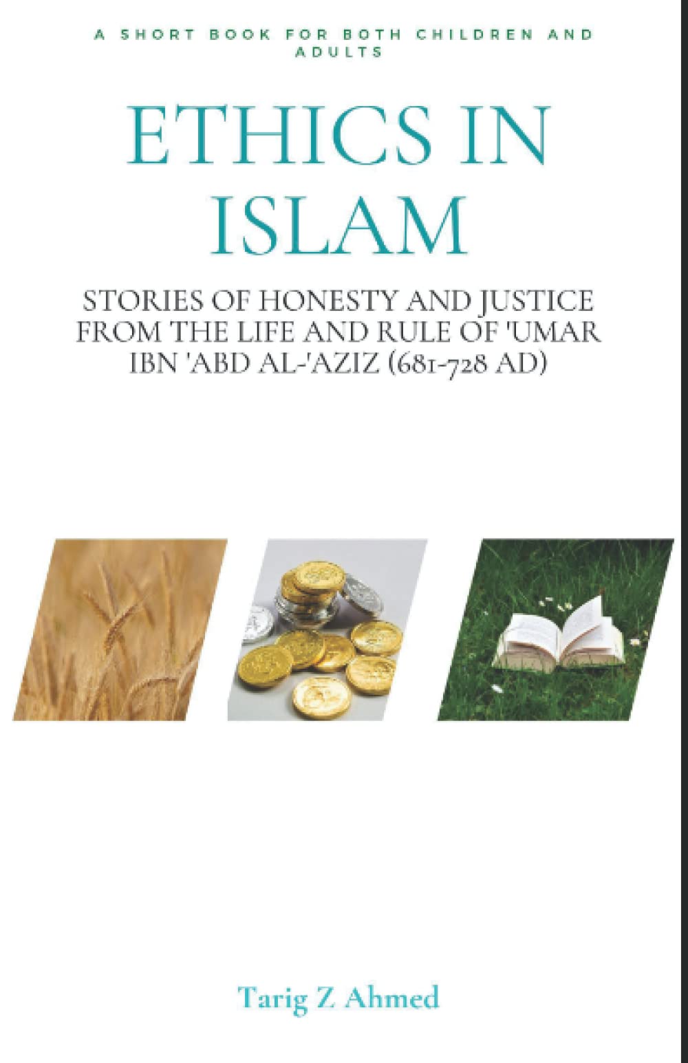 Ethics in Islam: Stories of Honesty and Justice from the Life and Rule of ‘Umar ibn ‘Abd al-‘Aziz (681-728 AD)