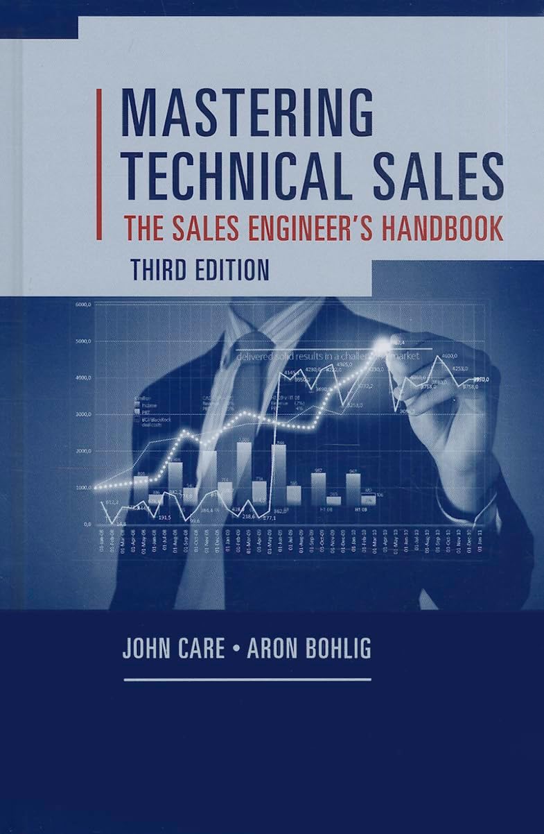 Mastering Technical Sales: The Sales Engineer's Handbook (Artech House Technology Management and Professional Development Third Edition)