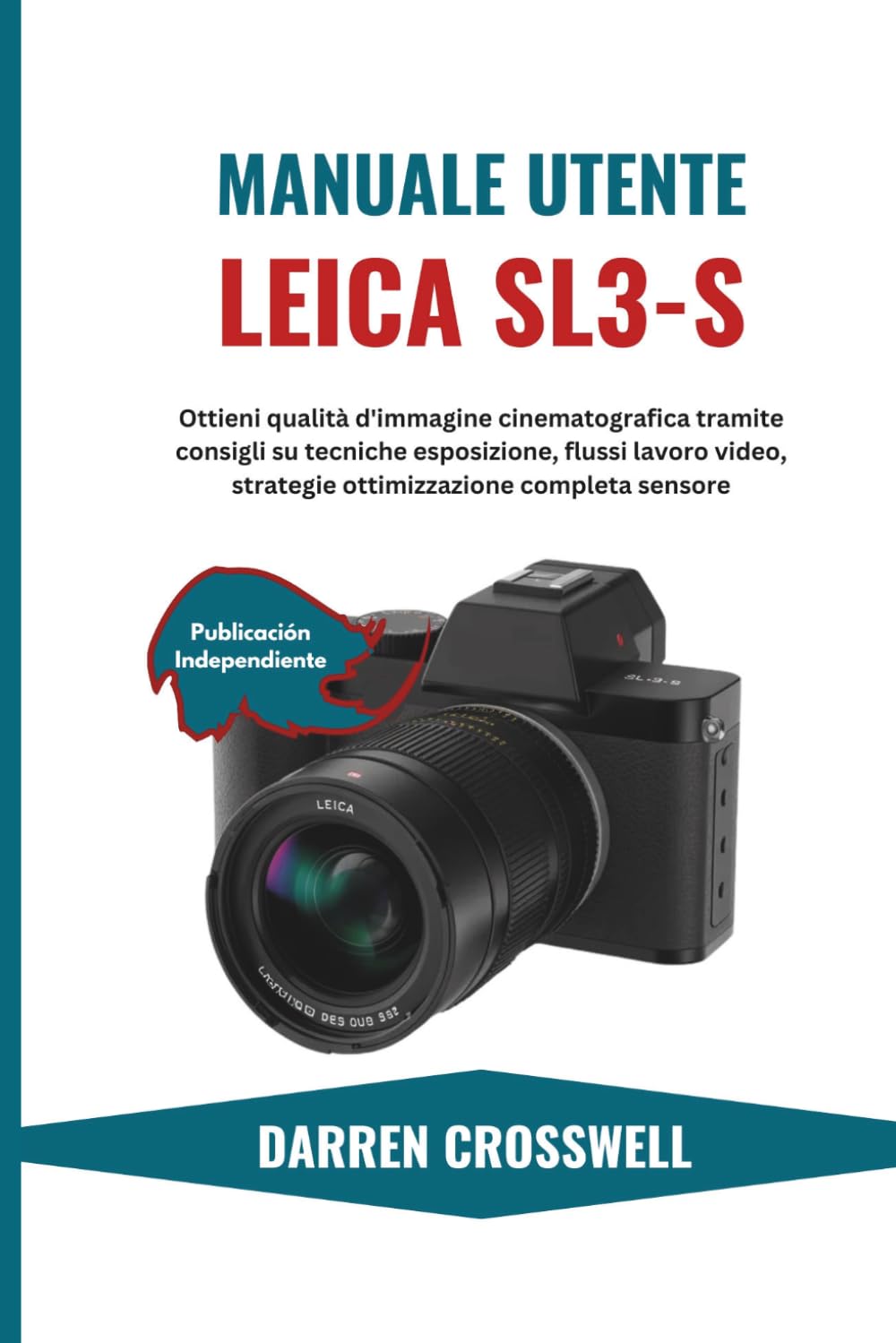 Manuale utente Leica SL3-S: Ottieni qualità d'immagine cinematografica tramite consigli su tecniche esposizione, flussi lavoro video, strategie ottimizzazione completa sensore