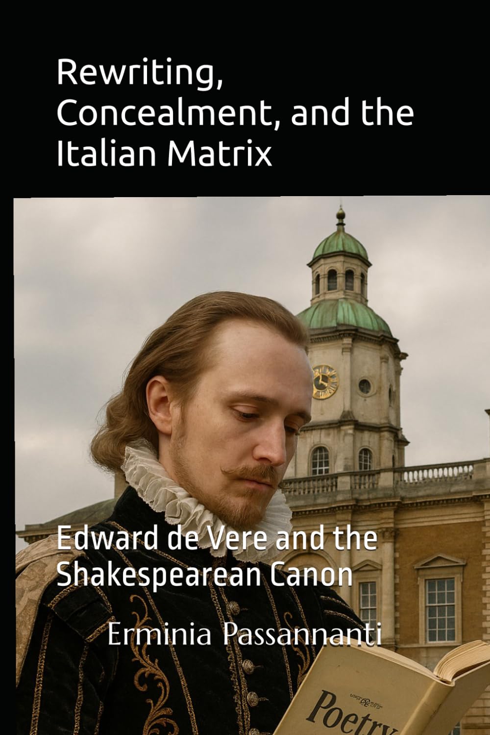 Rewriting, Concealment, and the Italian Matrix: Edward de Vere and the Shakespearean Canon: On the Epistemological Relationship between Poetry, Narrative Poetry, and Drama