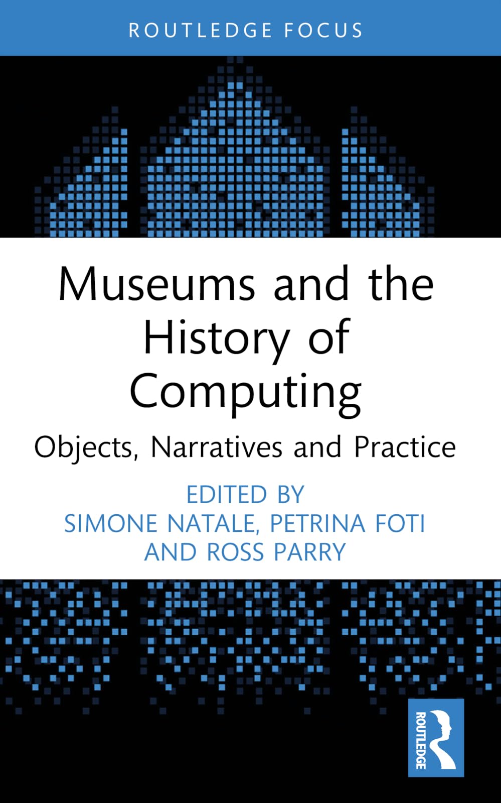 Museums and the History of Computing: Objects, Narratives and Practice (Critical Perspectives on Museums and Digital Technology)