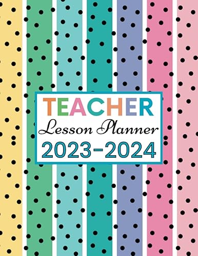 Teacher Lesson Planner 2023-2024: Large Monthly &amp; Weekly Lesson Plan and Record Book for Teachers | Academic Year Calendar (August 2023-July 2024) | Teacher Organizer Book for Classroom Organization