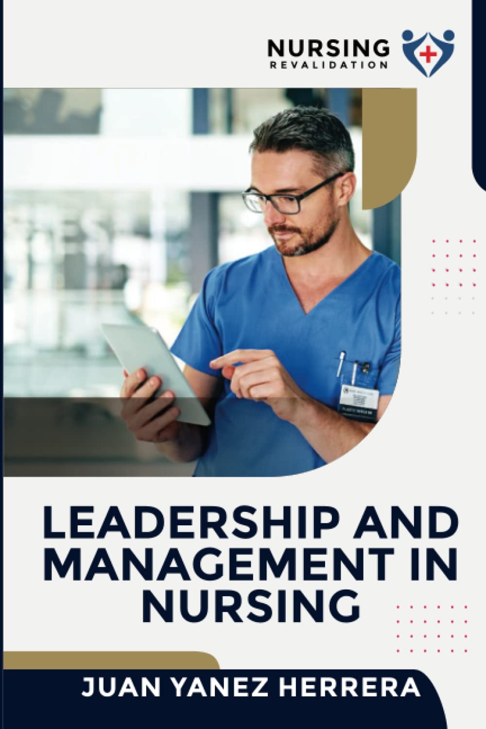 LEADERSHIP AND MANAGEMENT IN NURSING: The must have book for nurses that want to become managers