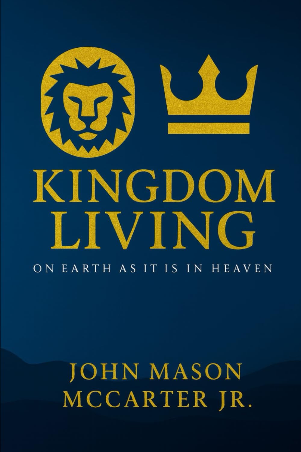 Kingdom Living: On Earth as it is in Heaven