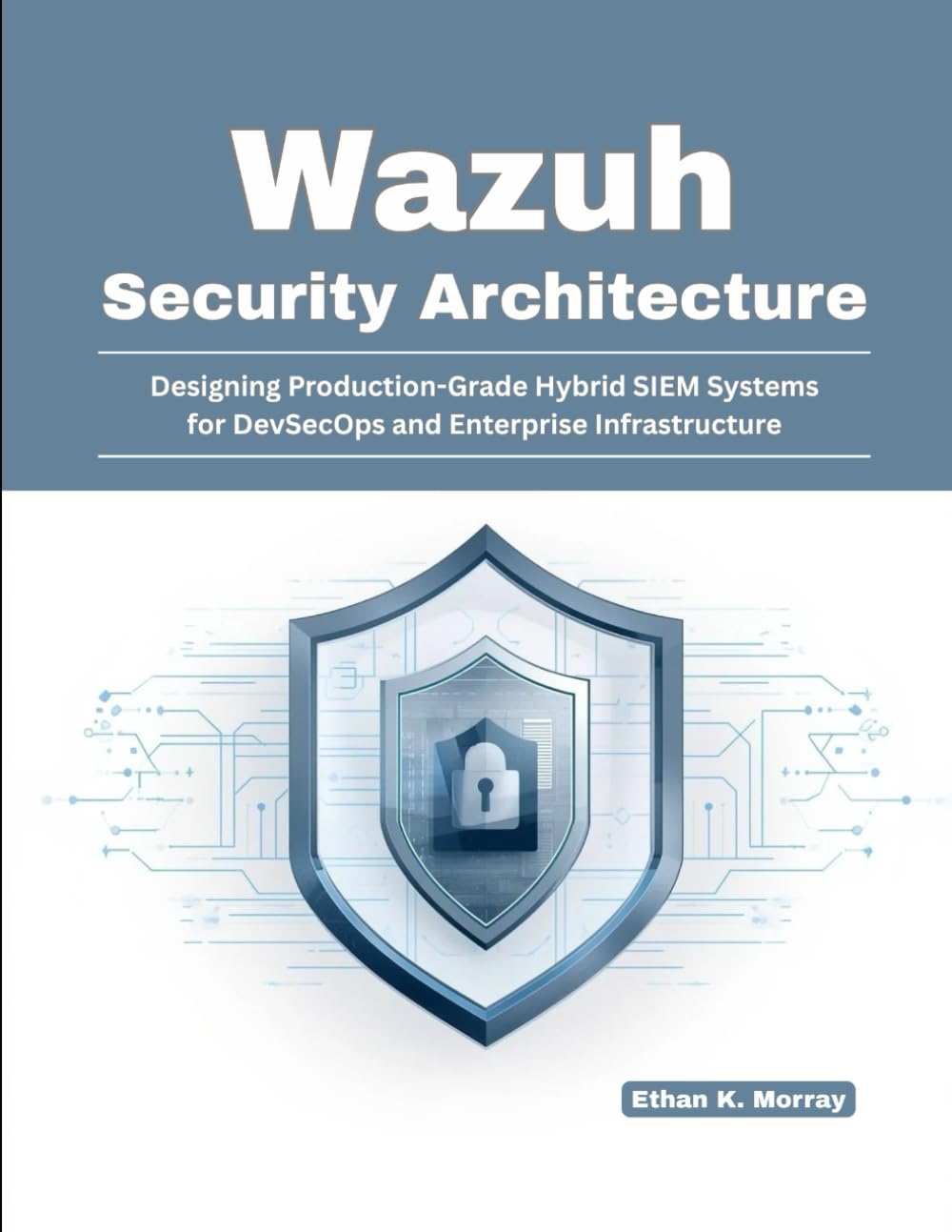 Wazuh Security Architecture: Designing Production-Grade Hybrid SIEM Systems for DevSecOps and Enterprise Infrastructure