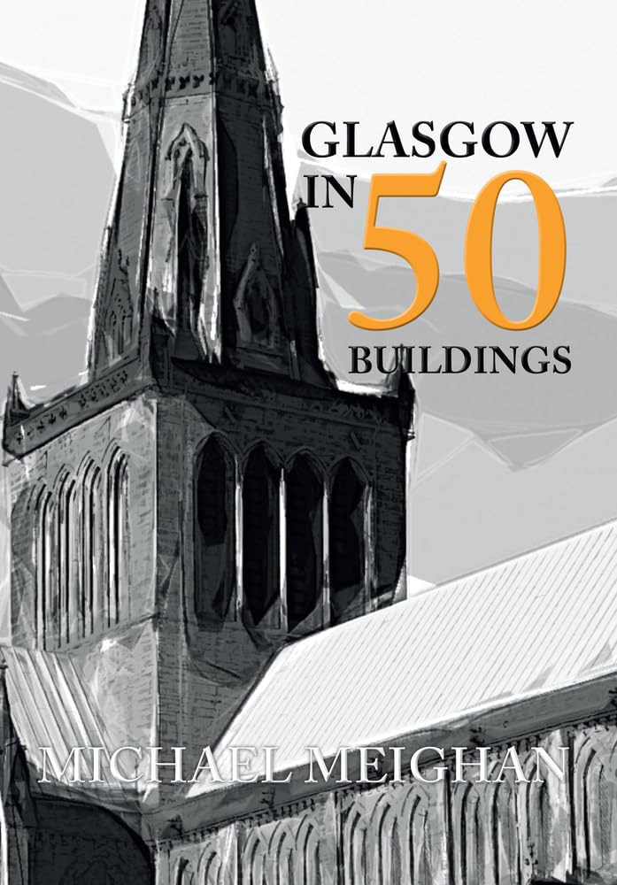 Glasgow in 50 Buildings by Michael Meighan (Paperback Book)