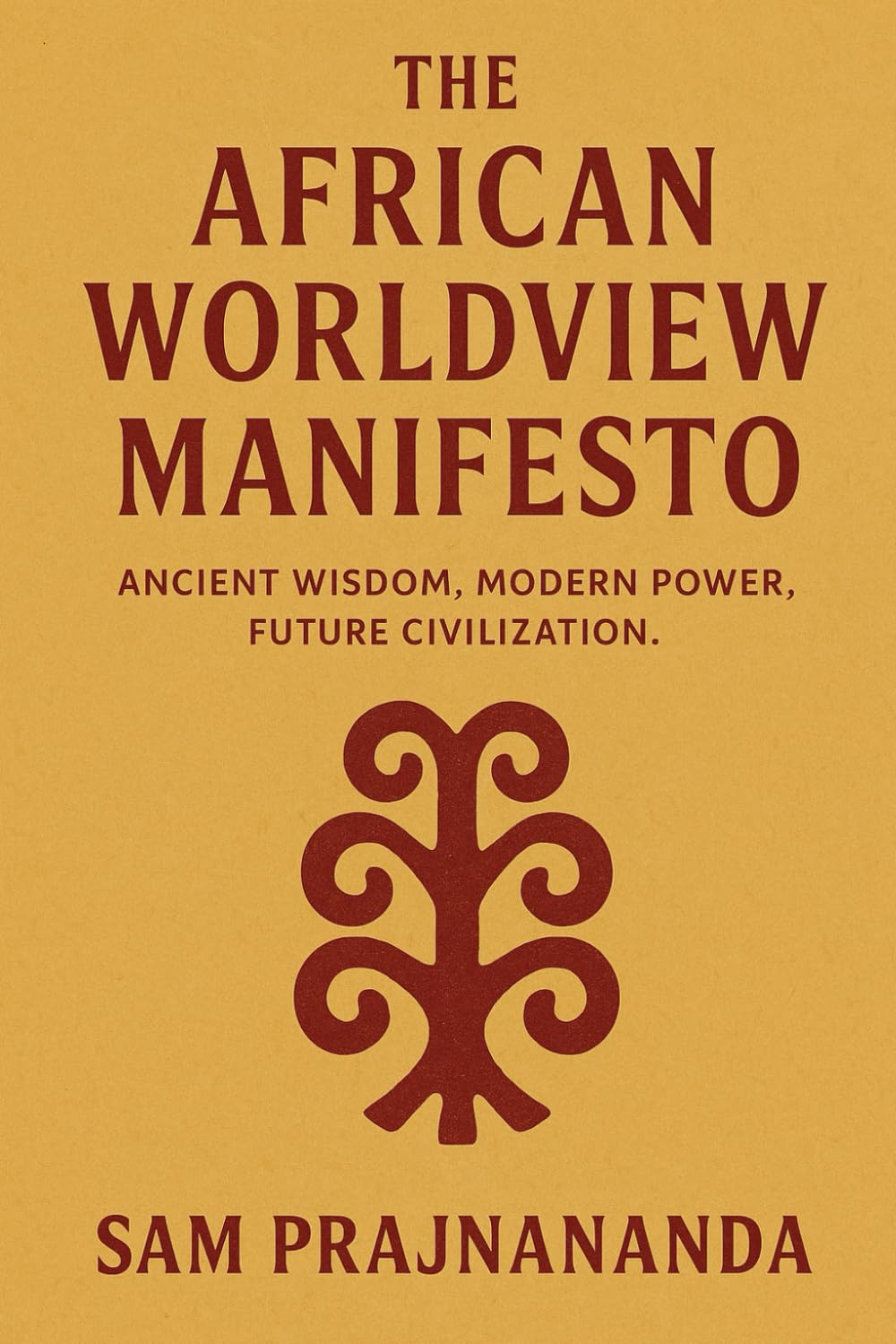 The African Worldview Manifesto: Ancient Wisdom, Modern Power, Future Civilization.