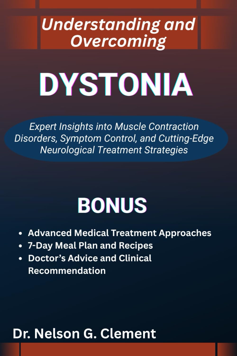 UNDERSTANDING AND OVERCOMING DYSTONIA: Expert Insights into Muscle Contraction Disorders, Symptom Control, and Cutting-Edge Neurological Treatment Strategies