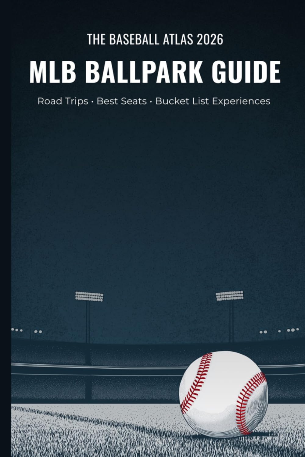 The Baseball Atlas 2026: The Ultimate Guide to MLB Ballparks & Road Trips