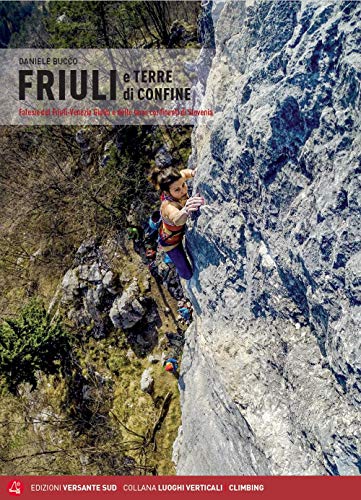 Friuli e terre di confine. Falesie del Friuli Venezia Giulia e delle terre confinanti di Sloven