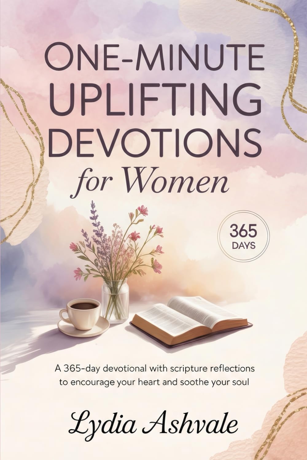 One-Minute Uplifting Devotions for Women: A 365-Day Devotional with Scripture Reflections to Encourage Your Heart and Soothe Your Soul