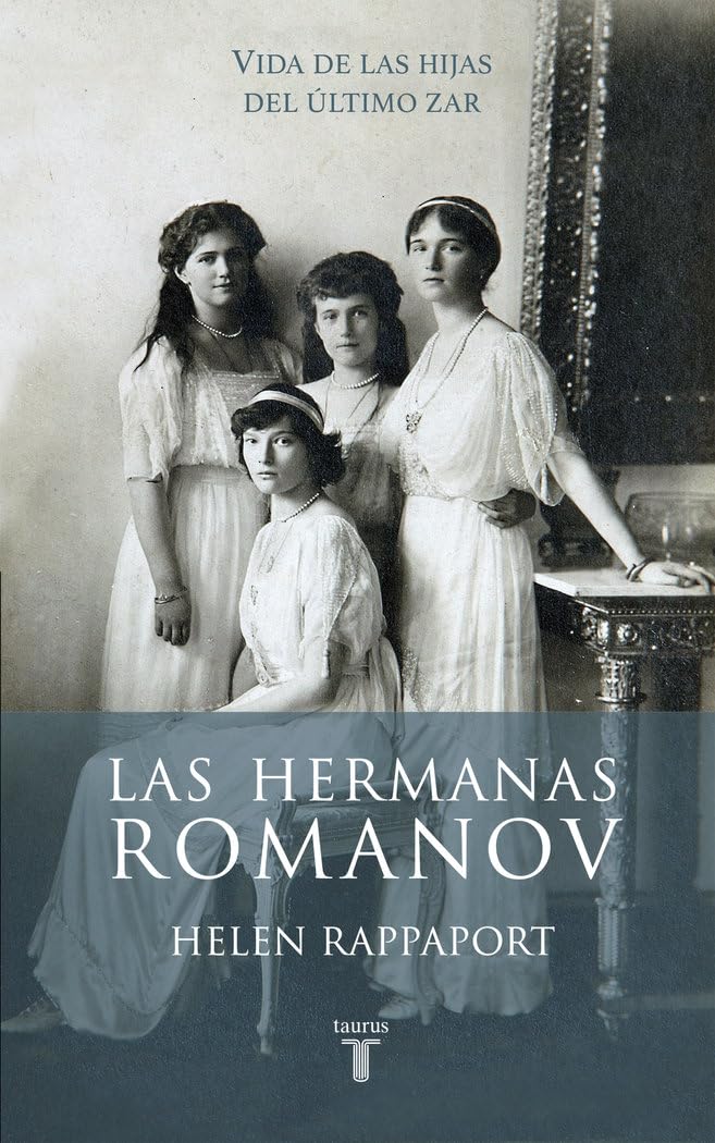 Las hermanas Romanov: Vida de las hijas del último zar (Biografías)