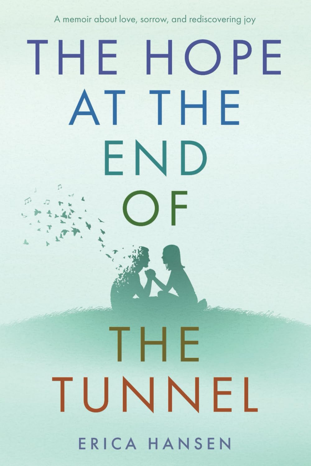 The Hope at the End of the Tunnel: A moving memoir about love, sorrow and rediscovering joy.