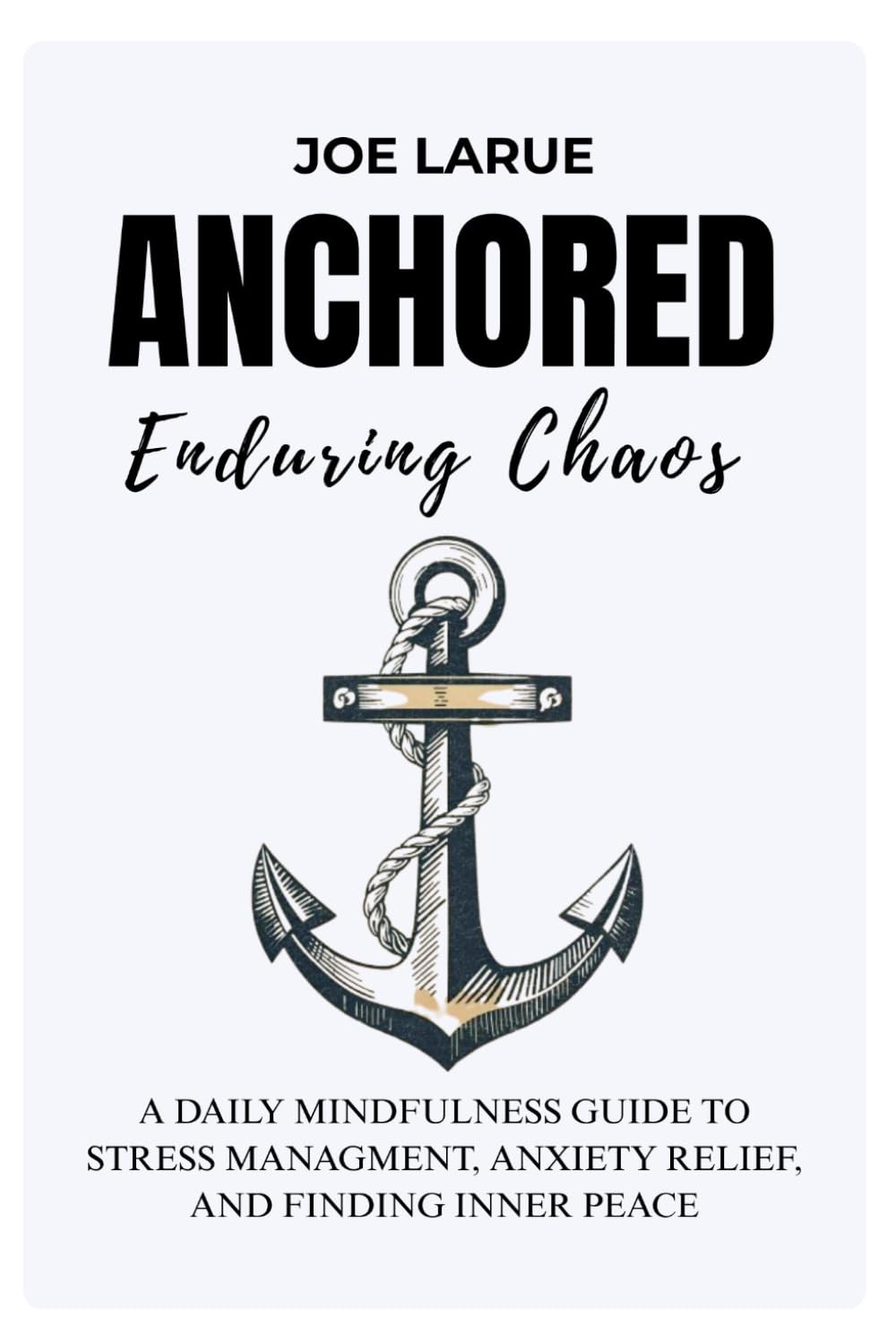 Anchored Enduring Chaos: Finding Stillness When the World Won’t stop