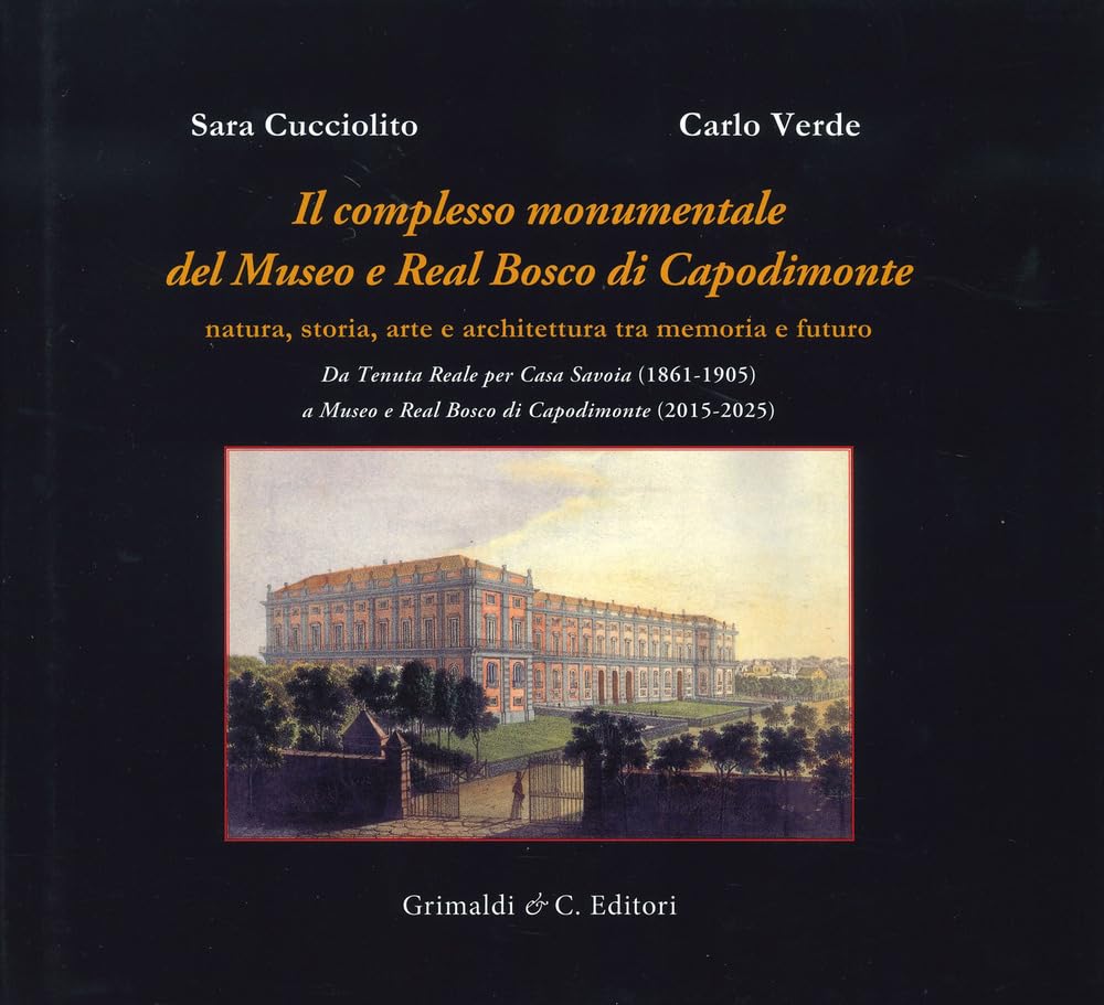 Il Complesso Monumentale Del Museo E Real Bosco Di Capodimonte. Da Tenuta Reale Per Casa Savoia (1861-1905) A Museo E Real Bosco Di Vcapodimonte (2015-2025). Ediz. A Colori - 4