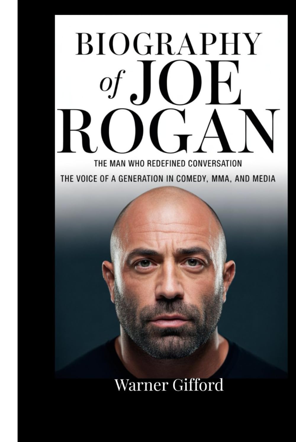 Biography of joe Rogan: The man who redefined conversation,The voice of a Generation in Comedy ,MMA,and Media.