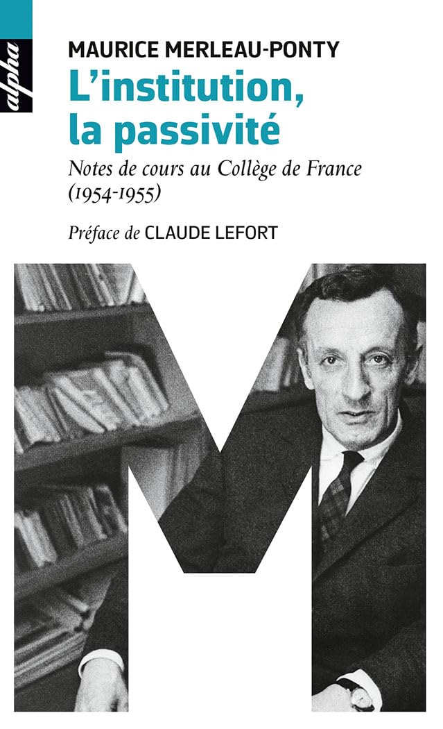 L'institution, la passivite: Notes de cours au Collège de France (1954-1955)