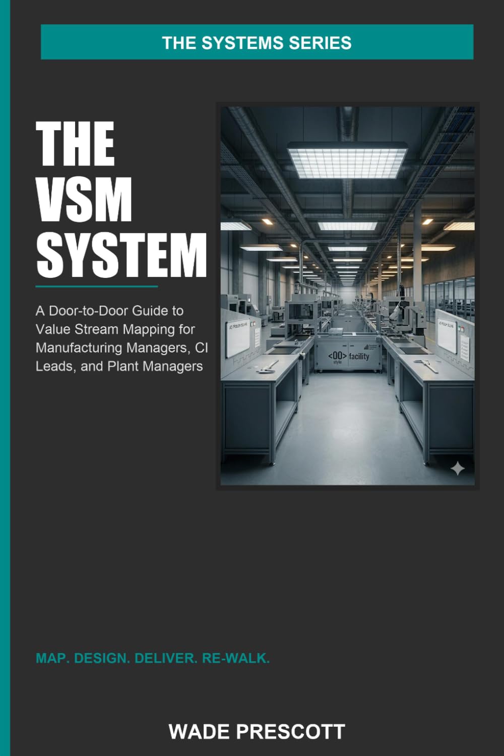 The VSM System: A Door-to-Door Guide to Value Stream Mapping for Manufacturing Managers, Continuous Improvement Leads, and Plant Managers (The Systems Series)