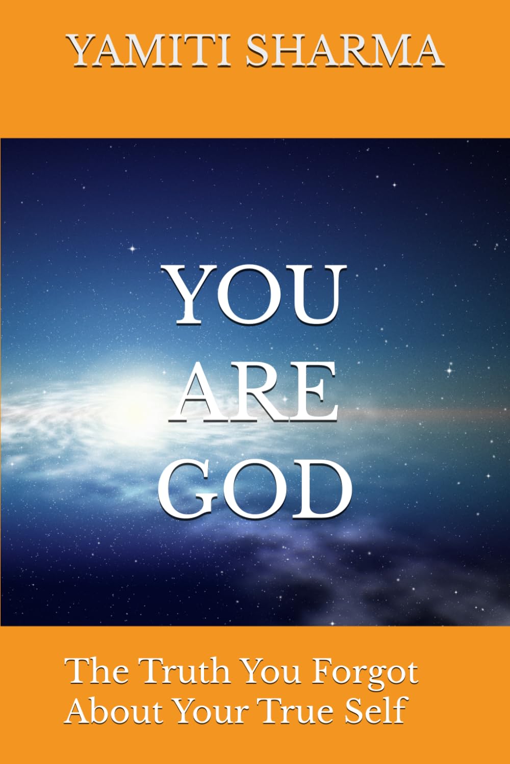 YOU ARE GOD: The Truth You Forgot About Your True Self