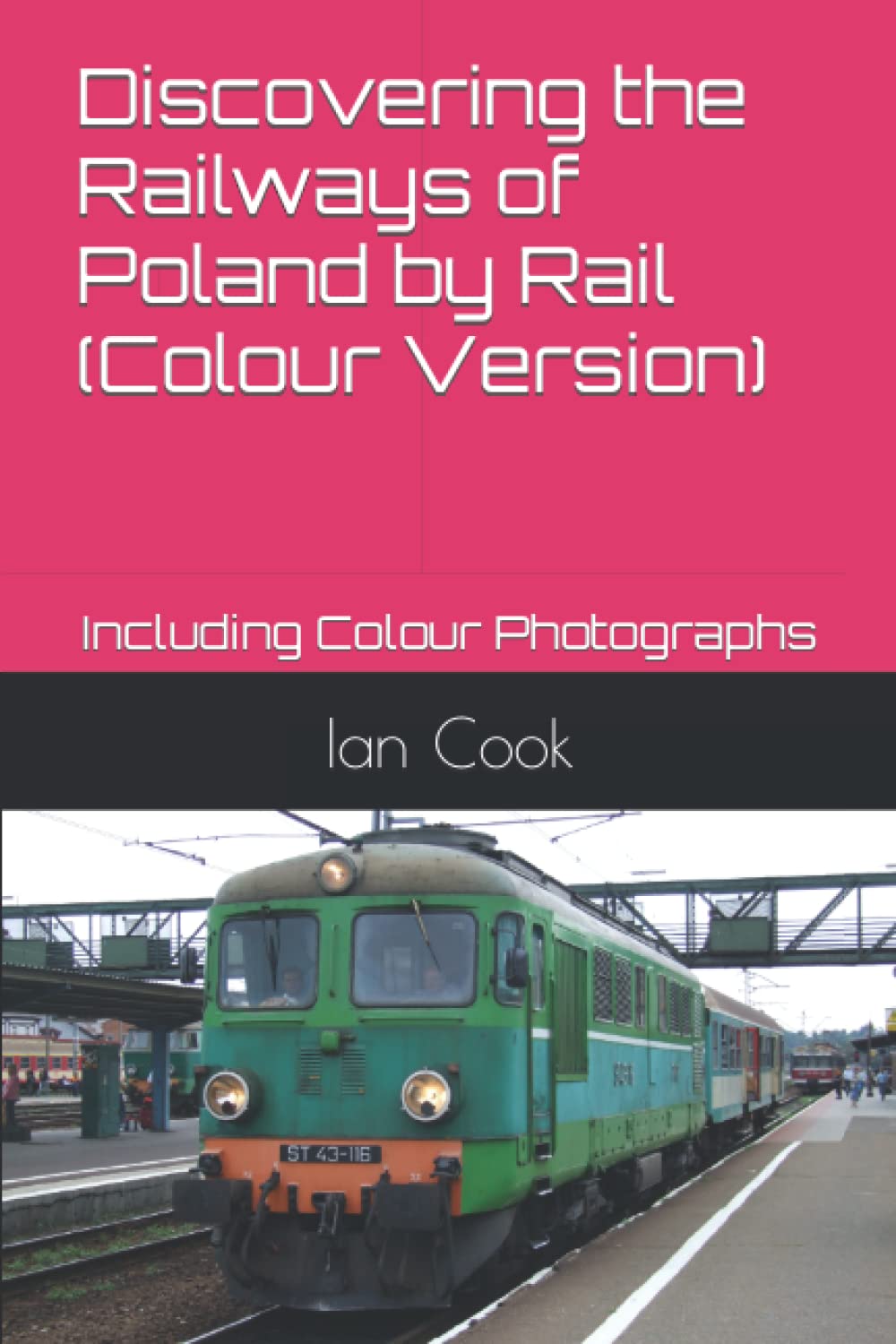 Discovering the Railways of Poland by Rail (Colour Version): Including Colour Photographs