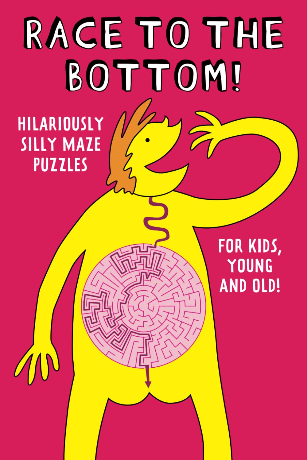 Race to the Bottom! Hilariously Silly Maze Puzzles: For kids, young and old!