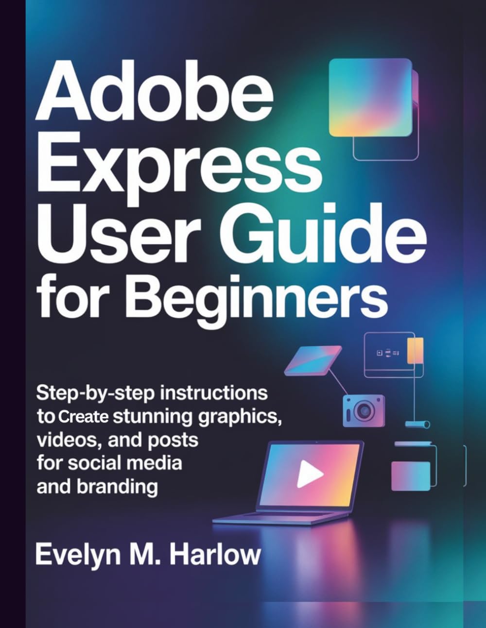 Adobe Express User Guide for Beginners: Step-by-Step Instructions to Create Stunning Graphics, Videos, and Posts for Social Media and Branding (Graphic Skill Surge)