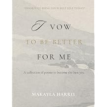 I Vow to be Better for Me A collection of poems to become the best you