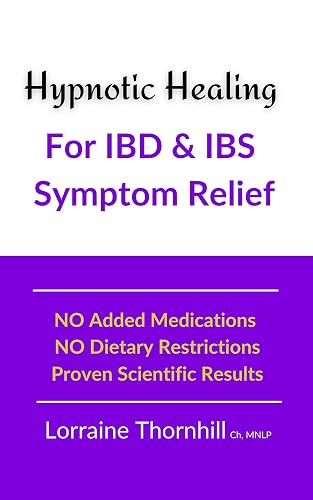 Hypnotic Healing For IBD and IBS Symptom Relief: No Added Medications - No Dietary Restrictions - Proven Scientific Results