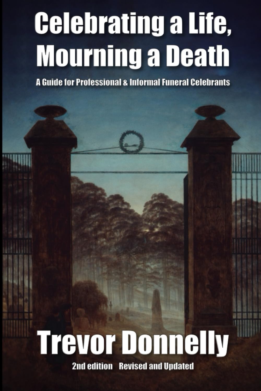 Celebrating a Life, Mourning a Death: A Guide for Professional & Informal Funeral Celebrants