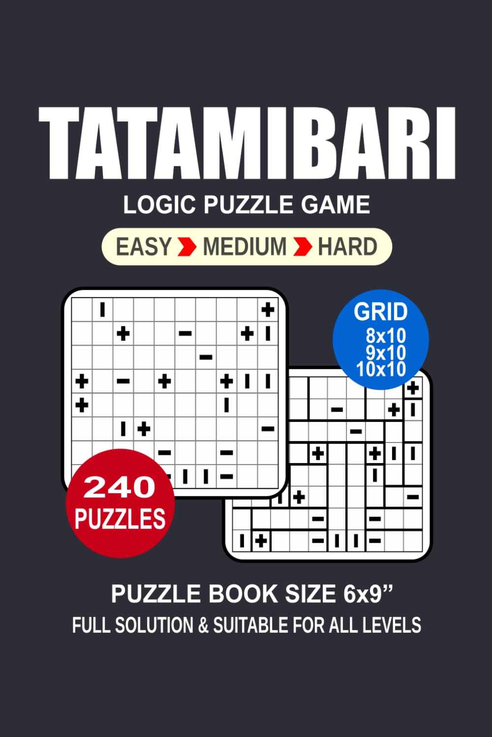 Tatamibari Puzzle Book For Adults: 240 Puzzles Tatamibari Great Logic Puzzle Game For Adults Seniors and Teens 3 Levels: Easy Medium and Hard Portable size 6x9 Inches.