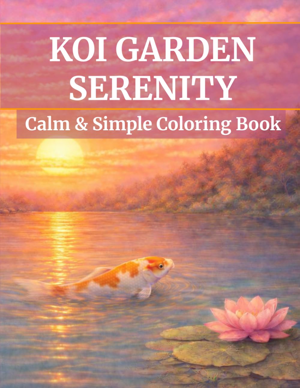 Koi Garden Serenity: Calm & Simple: A Minimal Coloring Book for Relaxation and Stress Relief