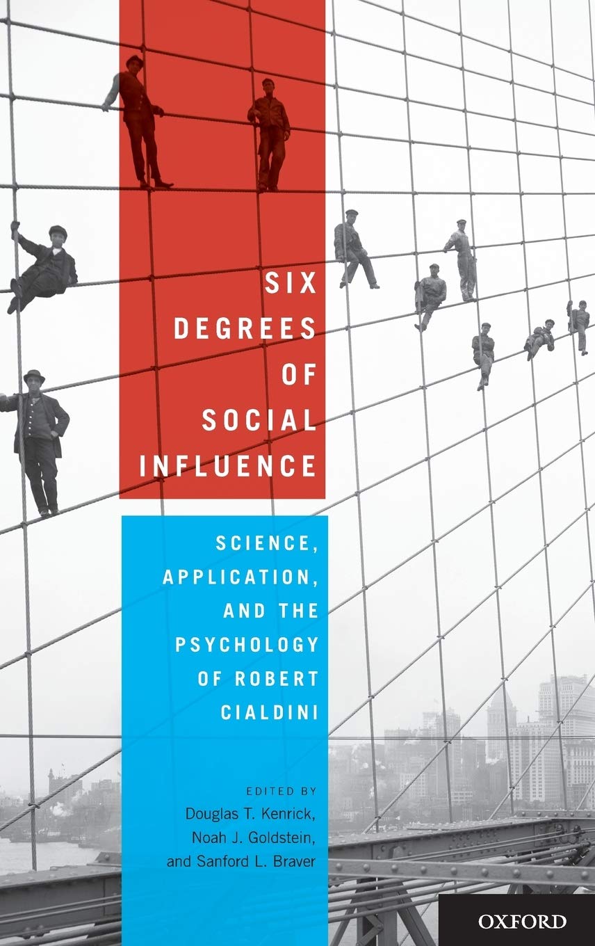 Six Degrees of Social Influence: Science, Application, and the Psychology of Robert Cialdini