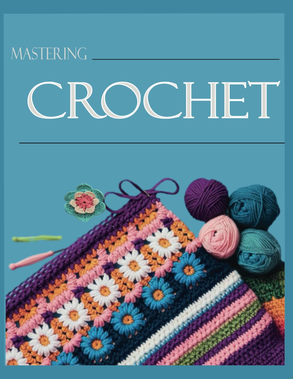 Mastering Crochet: How to Crochet for Absolute Beginners
