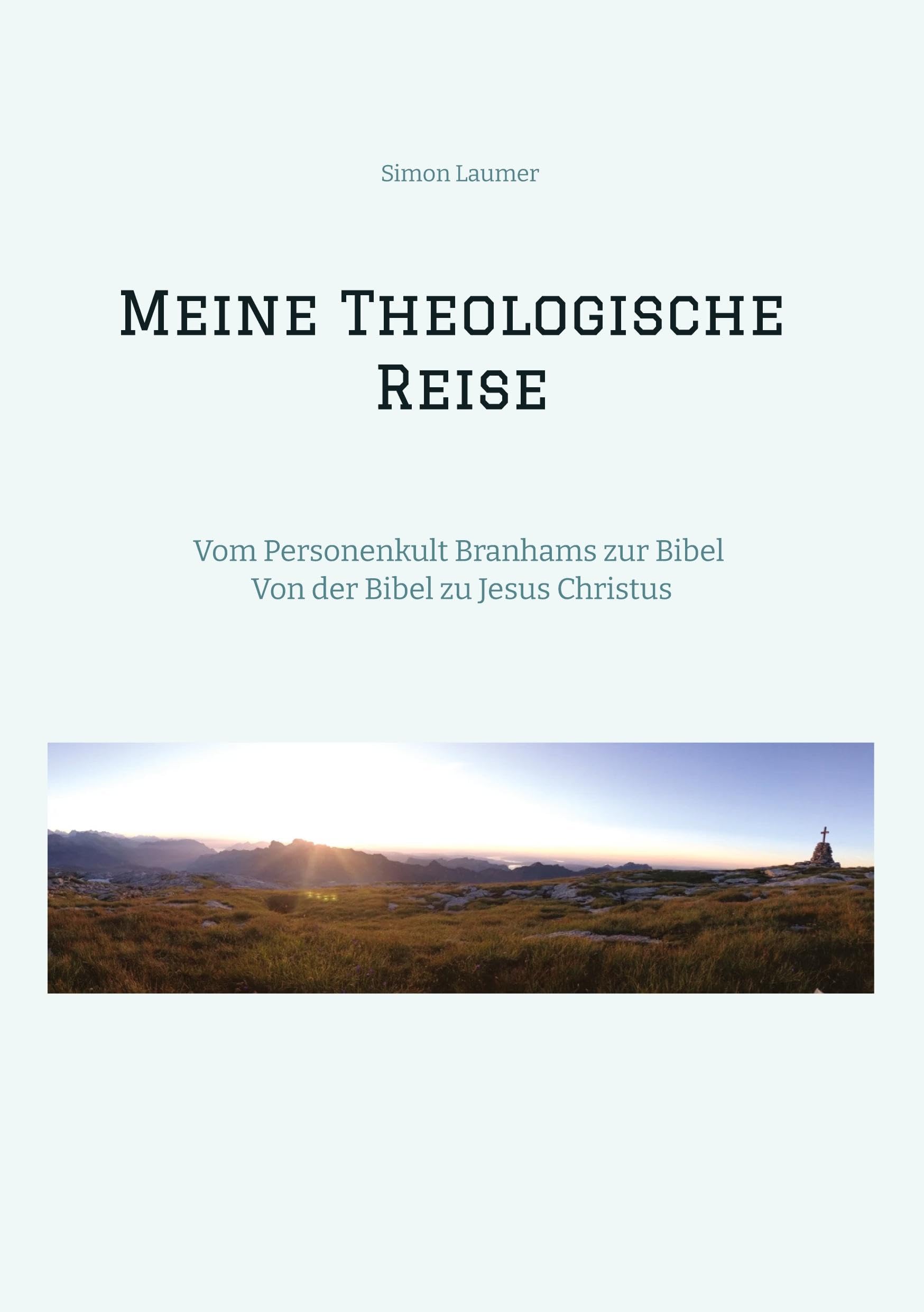 Meine Theologische Reise: Vom Personenkult Branhams zur Bibel, Von der Bibel zu Jesus Christus