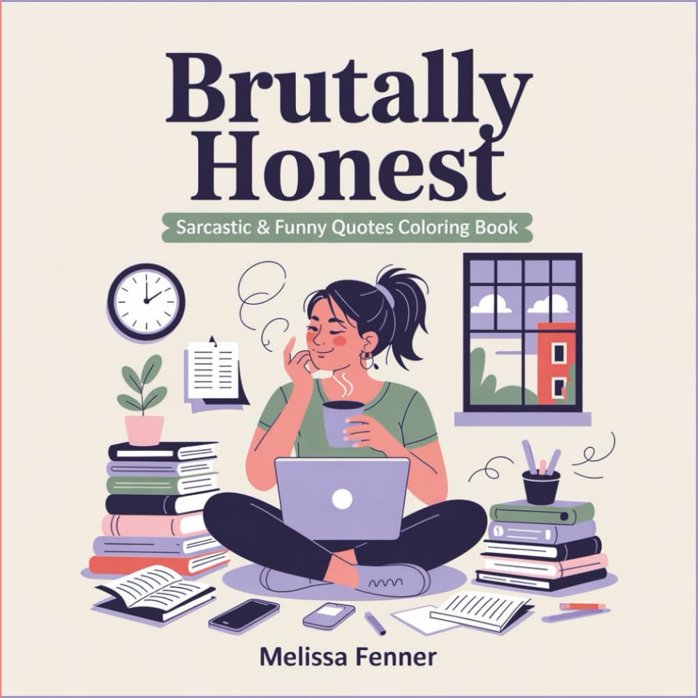 Brutally Honest: Sarcastic and Funny Quotes Coloring Book for Adults - Humor About Coffee, Work Life, Procrastination Surviving Everyday Chaos with Attitude