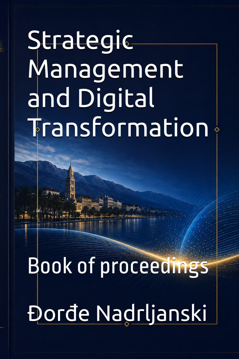 Strategic Management and Digital Transformation: Book of proceedings (ARCA International Conference Proceedings Series)