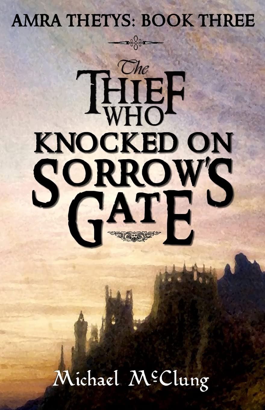 The Thief Who Knocked On Sorrow's Gate: Volume 3 (Amra Thetys)