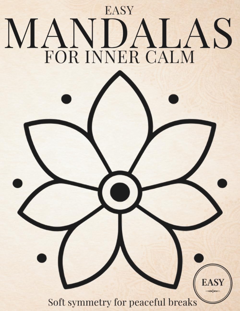 Easy Mandalas for Inner Calm: Simple & Relaxing Mandala Coloring Book for Calm, Mindfulness, and Stress Relief (StillHaven Studio Mandalas – Easy Coloring Series)