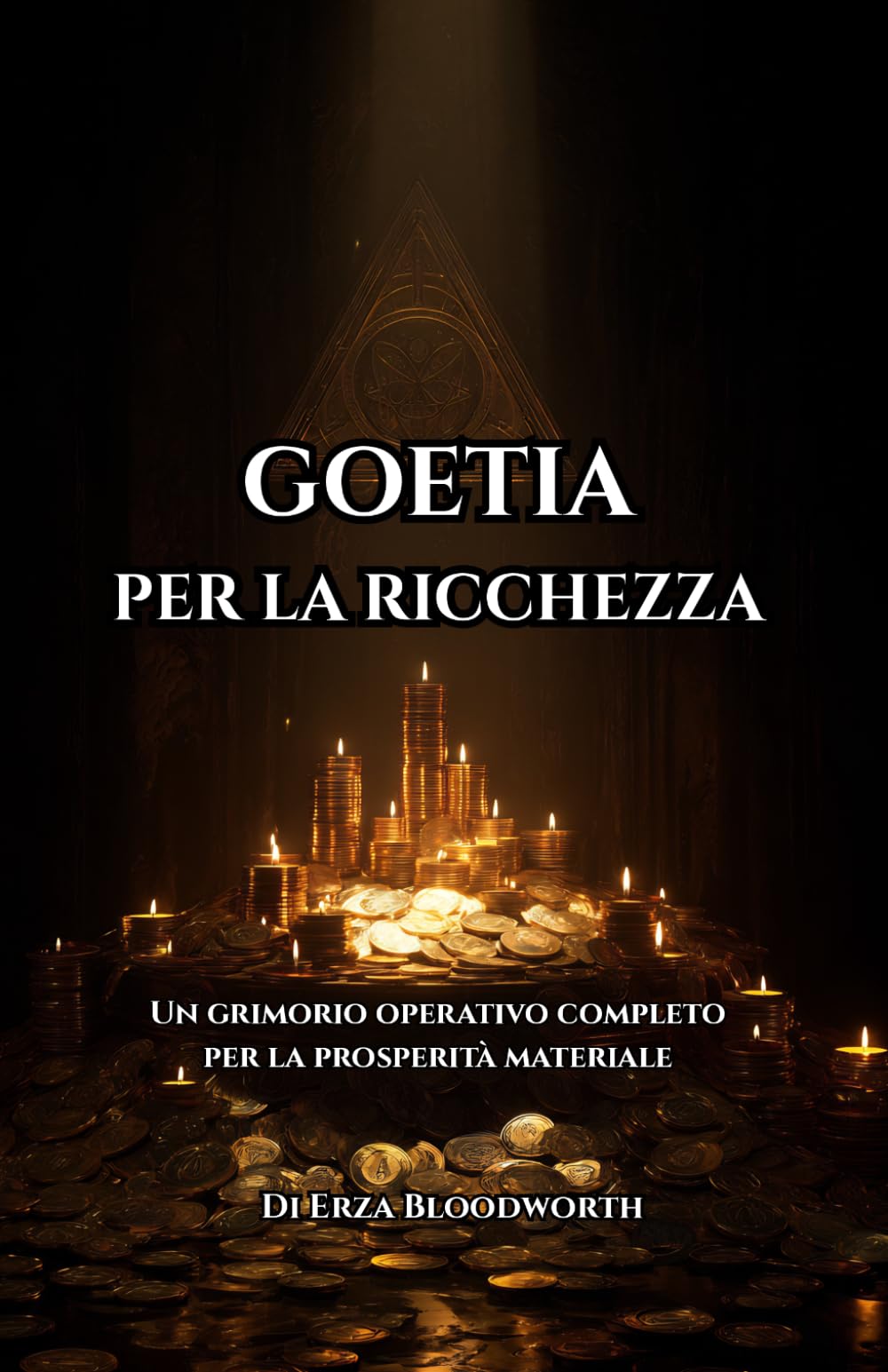 Goetia Per La Ricchezza: Un grimorio operativo completo per la prosperità materiale: Rituali Goetici Per Ricchezza, Opportunità E Potere Materiale