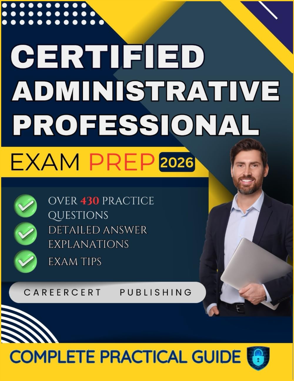 CERTIFIED ADMINISTRATIVE PROFESSIONAL EXAM PREP 2026: Over 430 Practice Questions, detailed Answer Explanations and Exam Tips